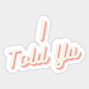 I Told Ya Cool Text Sticker